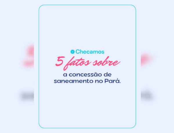 5 Fatos sobre a Concessão de Saneamento no Pará